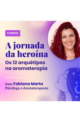 02/04 - Curso: A Jornada da Heroína - Os 12 Arquétipos na Aromaterapia